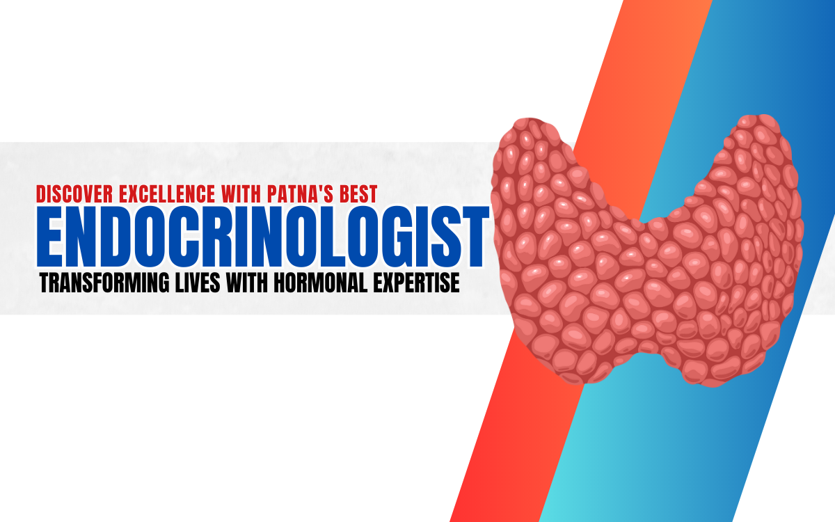 Discover Excellence with Patna's Best Endocrinologis